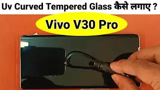 How to apply UV glass on Vivo v30 || Curved tempered Glass install V30 