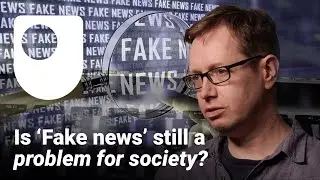 Is ‘fake news’ still a problem for society?