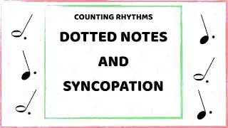 Counting rhythms: Dotted half notes, dotted quarter notes and syncopation