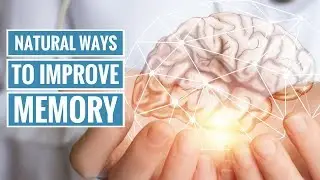 5 Natural Ways to Improve Your Memory