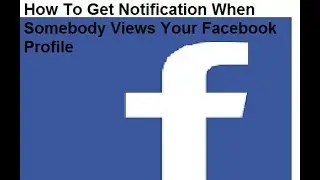 Part 1:How To Get Notification When Somebody Views Your Facebook Profile