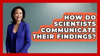 How Do Scientists Communicate Their Findings? - The Friendly Statistician