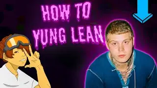 How to Make Yung Lean Type Beats in 2022