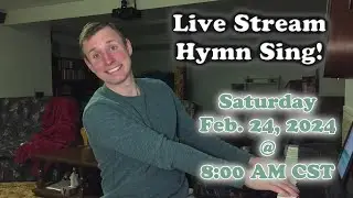 Live Stream Hymn Sing! Saturday Feb. 24, 2024 @ 8:00 AM CST