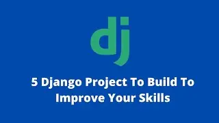 5 Django Projects To Build To Improve Your Skills | And Add To Your Portfolio