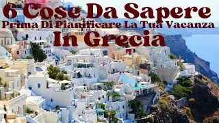 6 cose da sapere prima di pianificare la tua vacanza in Grecia