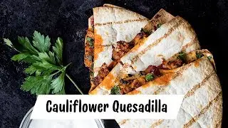 Cauliflower Quesadillas | Vegan Recipe | Cinco De Mayo Easy Ideas