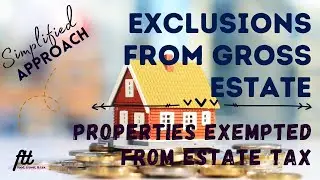 [TOPIC 12] EXCLUSIONS FROM GROSS ESTATE | Properties not Subject to Estate Tax