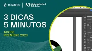 ADOBE Premiere: 3 Dicas, 5 Minutos - TD SYNNEX PORTUGAL