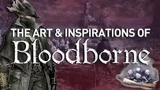 The Art and Inspirations of Bloodborne