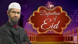 Definition of Eid - Dr Zakir Naik