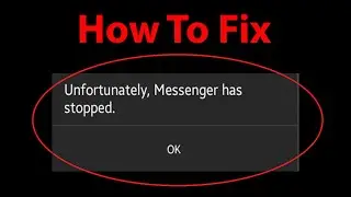 How To Fix Unfortunately Messenger Has Stopped Error On Android ?