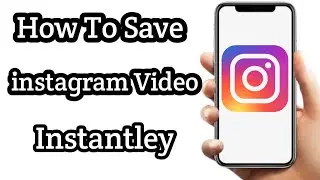 How To Save Instagram reels instantly