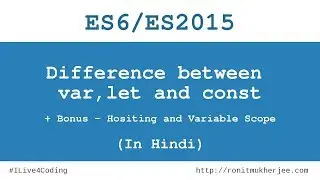 Javascript ES6/ES2015- Part 1 | Difference between var, let and const(In Hindi)