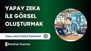 Yapay Zeka ile Görsel Oluşturma (ChatGPT Dall-E Görsel Çalışmas)