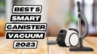 5 Best Smart Canister Vacuums 2023