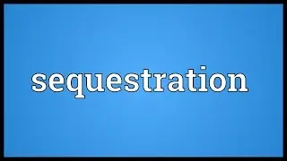 Sequestration Meaning