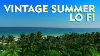 Vintage Summer Lo Fi - Beats To Relax / Chill To