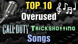 TOP 10 Overused Call of Duty Trickshot Montage Songs 2017