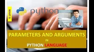 WHAT ARE PARAMETERS AND ARGUMENTS IN PYTHON LANGUAGE