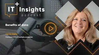 IT Insights: Benefits of data with Carrie Goetz