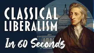 Classical Liberalism explained in 60 seconds