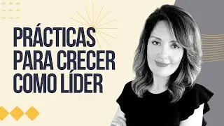 Liderazgo y Trabajo en Equipo | Prácticas para crecer como líder