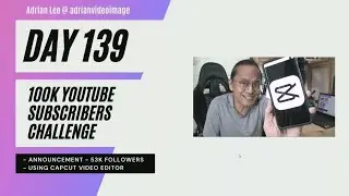 Day 139 | Using Capcut Editor | 100K Youtube Subscribers Challenge