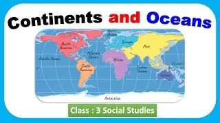 Continents and Oceans| Class 3 : Science | CBSE/ NCERT | Full Chapter Explanation |