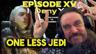 Vet Reacts! *One Less Jedi* Star Wars vs Warhammer 40K Episode 15: I Deny You