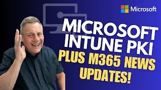 Microsoft Intune Cloud PKI & M365 News Updates!