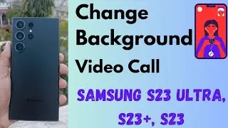 How to Change Background in Video Calls on Samsung S23 Ultra, S23 Plus, S23: WhatsApp, Snapchat