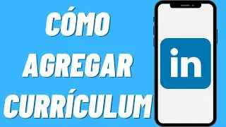 Cómo agregar currículum en LinkedIn