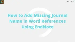 How to Add Missing Journal Name in Word References Using EndNote