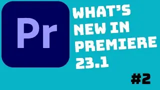 What's new in Premiere 23. 1 |  Part 2