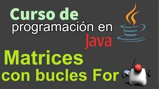 Curso de Java desde Cero | MATRICES CON BUCLE FOR  (video 40)