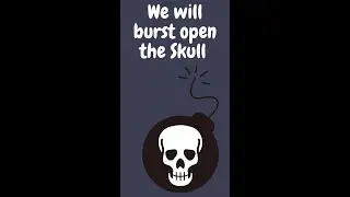 Let's burst open the skull