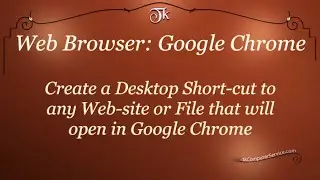 Web Browser : Create a Desktop Shortcut that opens Links and/or Files in Google Chrome