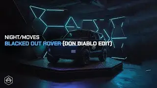 NIGHT / MOVES - Blacked Out Rover (Don Diablo Edit) (Official Audio)