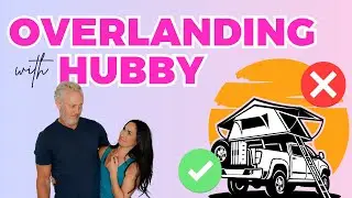 I Tried Overlanding with My Husband