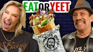 Eat It Or Yeet It w/ Danny Trejo?!