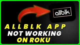 AllBLK App Not Working On ROKU: How to Fix AllBLK App Not Working On ROKU