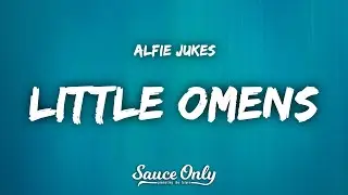 Alfie Jukes - Little Omens (Lyrics)