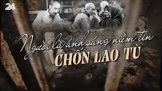 Người là ánh sáng niềm tin chốn lao tù | VTV24