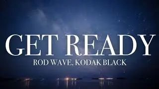 Rod Wave - Get Ready Ft Kodak Black (lyrics)