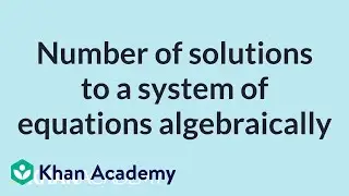 Number of solutions to a system of equations algebraically | High School Math | Khan Academy