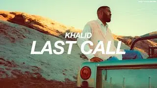 KHALID - LAST CALL ( s l o w e d   +   r e v e r b )