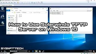 How to Use Solarwinds TFTP Server on Windows 10 | How to Enable TFTP Client | SYSNETTECH Solutions