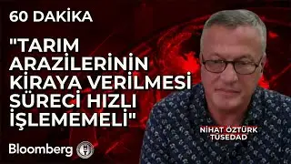 60 Dakika - "Tarım Arazilerinin Kiraya Verilmesi Süreci Hızlı İşlememeli" | 5 Eylül 2024