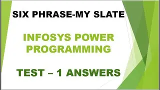 SIX PHRASE  -  MY SLATE ||  INFOSYS POWER PROGRAMMING || TEST - 1 ANSWERS
